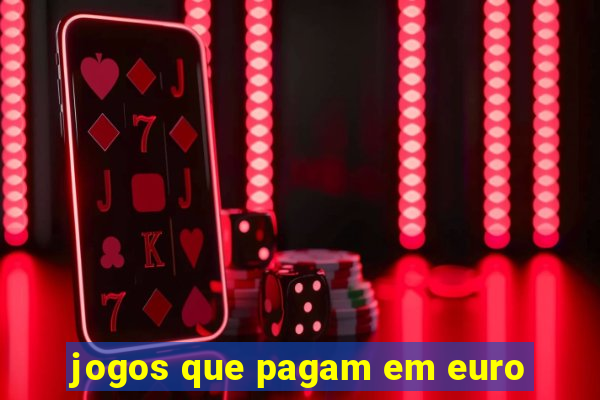 jogos que pagam em euro