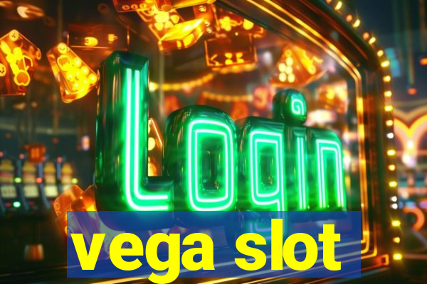 vega slot