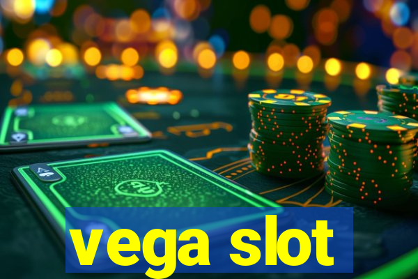 vega slot