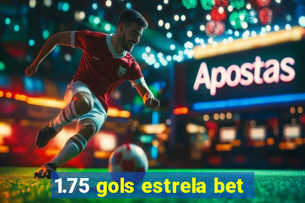 1.75 gols estrela bet