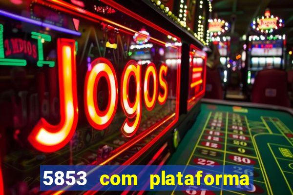 5853 com plataforma de jogos