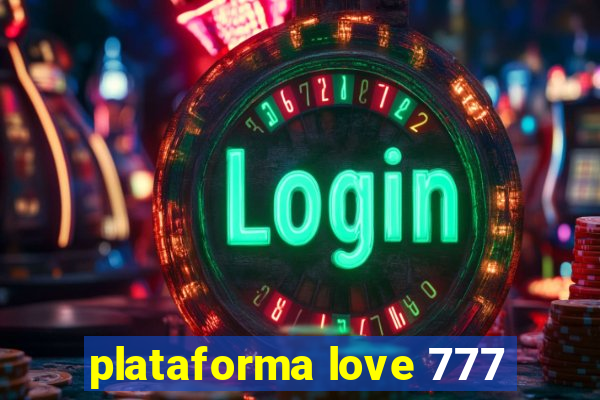 plataforma love 777