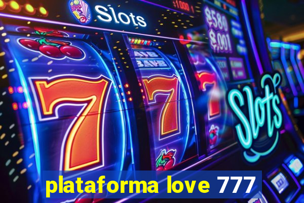 plataforma love 777