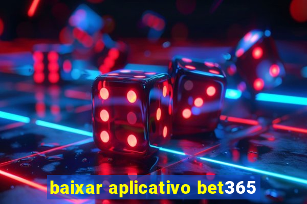 baixar aplicativo bet365