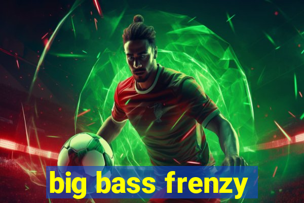 big bass frenzy