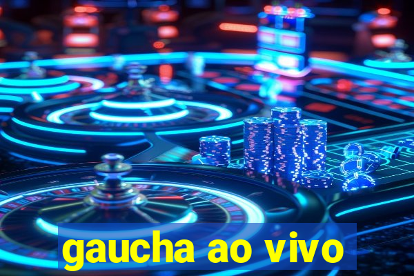 gaucha ao vivo