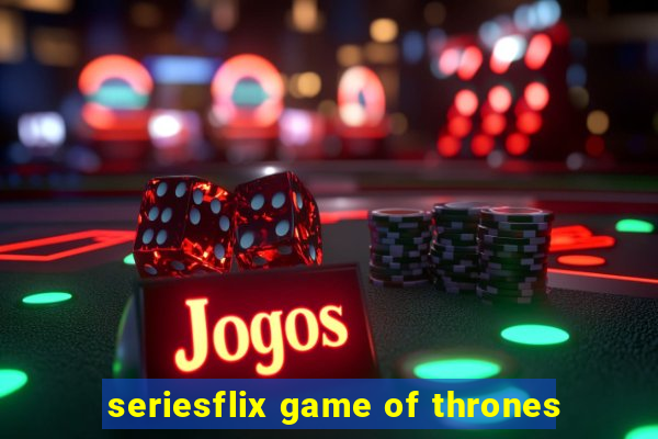 seriesflix game of thrones