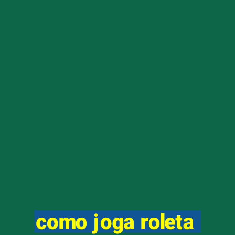 como joga roleta