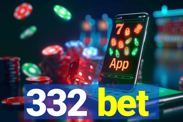 332 bet