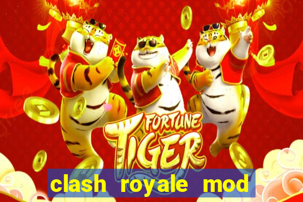 clash royale mod cartas modificadas