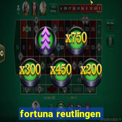 fortuna reutlingen