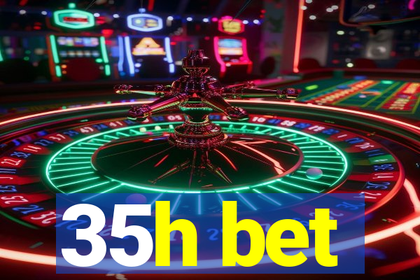 35h bet