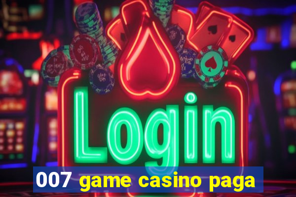 007 game casino paga