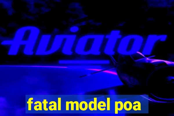 fatal model poa