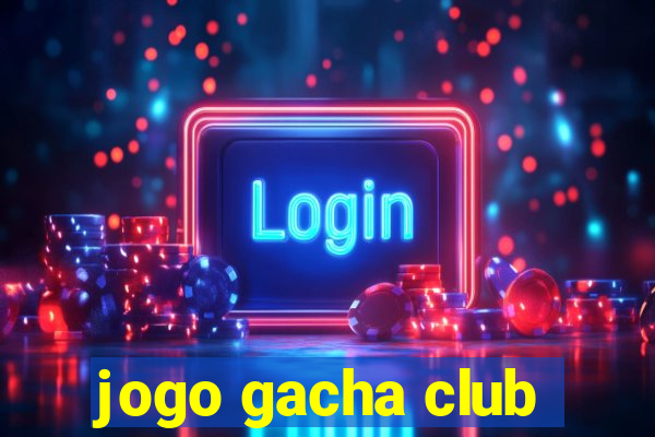 jogo gacha club