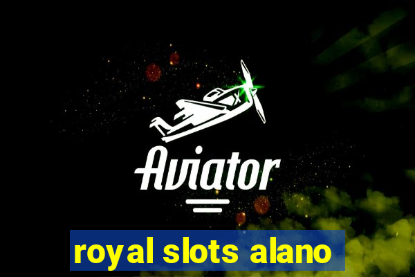 royal slots alano