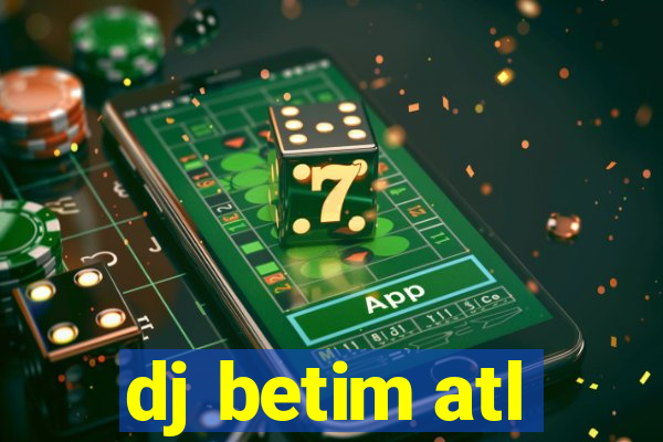 dj betim atl