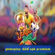 globoplay mod apk premium