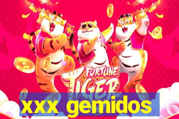 xxx gemidos