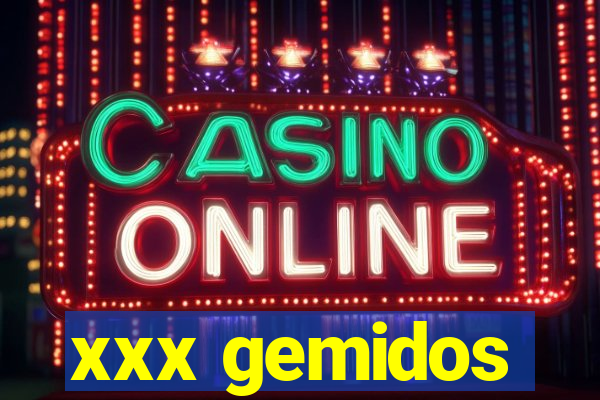 xxx gemidos