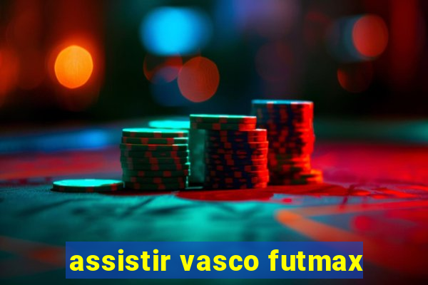 assistir vasco futmax