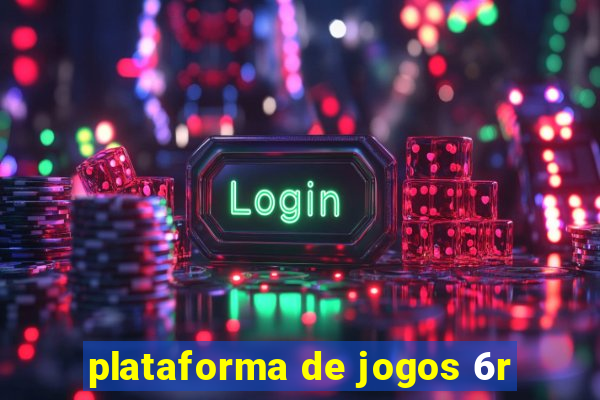 plataforma de jogos 6r