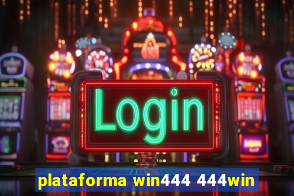 plataforma win444 444win