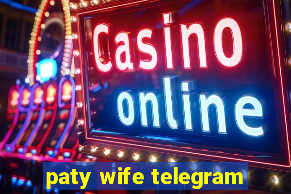 paty wife telegram