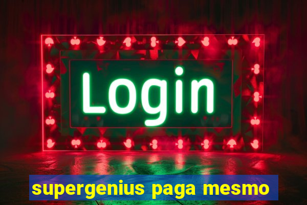 supergenius paga mesmo