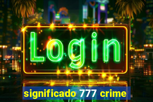 significado 777 crime