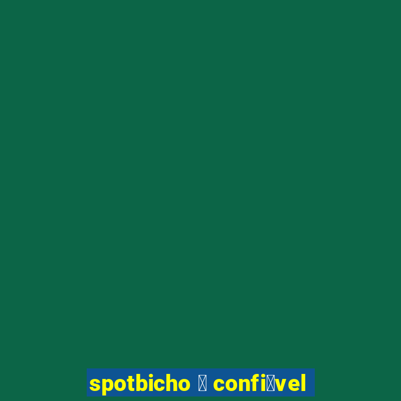 spotbicho 茅 confi谩vel