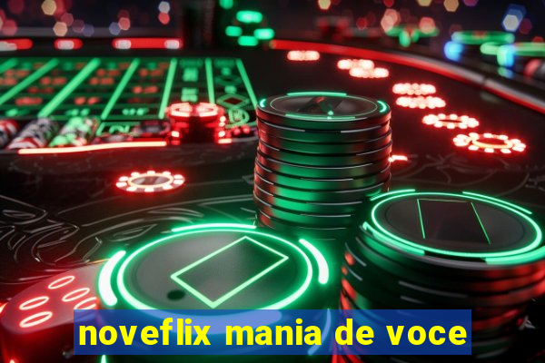 noveflix mania de voce