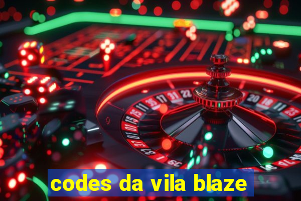 codes da vila blaze