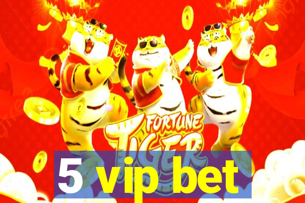 5 vip bet