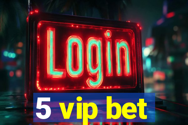 5 vip bet