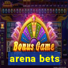 arena bets