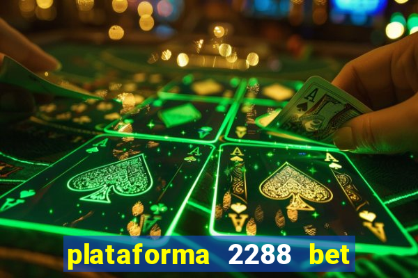 plataforma 2288 bet é confiável