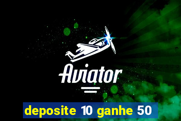 deposite 10 ganhe 50