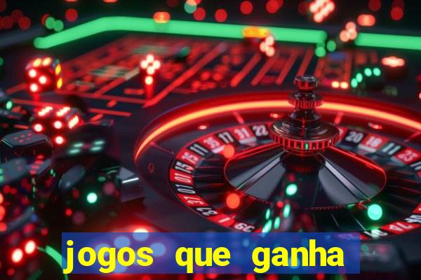 jogos que ganha dinheiro de verdade e rapido