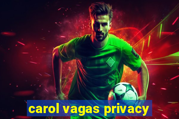 carol vagas privacy