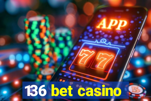 136 bet casino