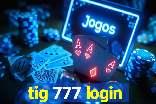 tig 777 login