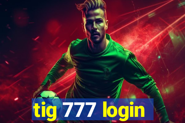 tig 777 login