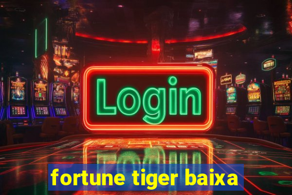 fortune tiger baixa