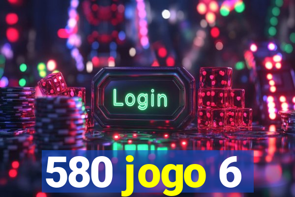 580 jogo 6