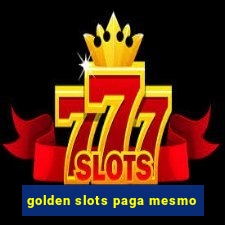 golden slots paga mesmo