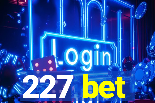 227 bet