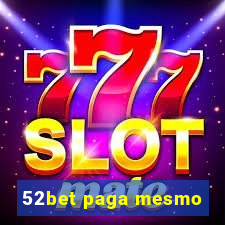 52bet paga mesmo