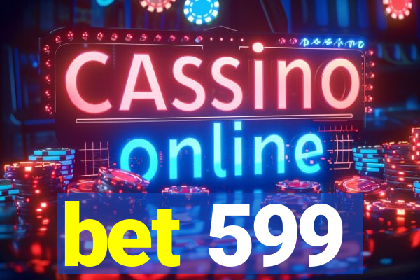 bet 599