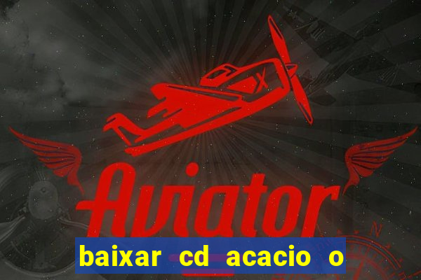 baixar cd acacio o ferinha da bahia vol 1